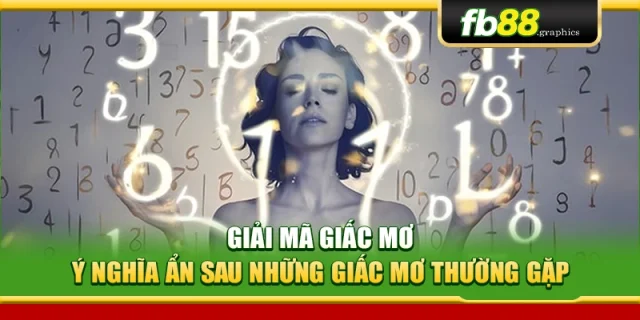 Giải Mã Giấc Mơ – Ý Nghĩa Ẩn Sau Những Giấc Mơ Thường Gặp