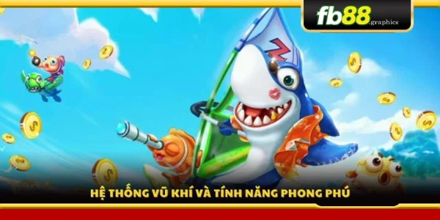 Kho vũ khí đa dạng và tính năng hỗ trợ tối ưu