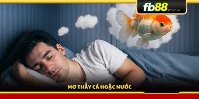 Giấc mơ thấy cá hay nước