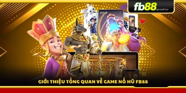 Tổng quan về slot game nổ hũ tại FB88