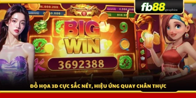 Hình ảnh 3D sống động, cảm giác quay hũ cực thật