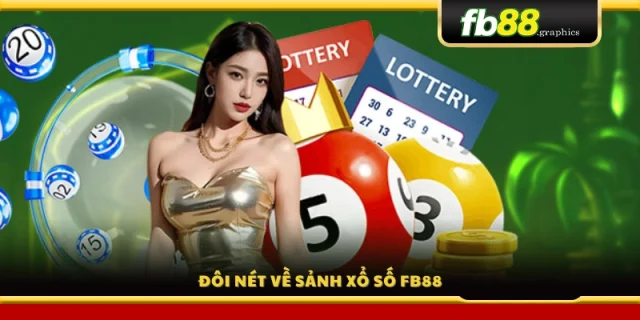 Tổng quan sảnh xổ số FB88 uy tín hàng đầu